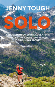 Solo (What running across mountains taught me about life) by Jenny Tough, 9781783255924