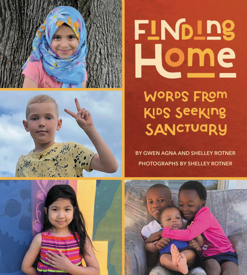 Finding Home: Words from Kids Seeking Sanctuary by Gwen Agna, Shelley Rotner, Shelley Rotner, 9780063304178