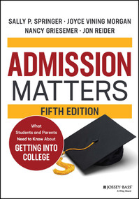 Admission Matters (What Students and Parents Need to Know About Getting into College) - 9781119885733 by Sally P. Springer, Joyce Vining Morgan, Nancy Griesemer, Jon Reider, 9781119885733