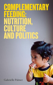 Complementary Feeding (Nutrition, Culture and Politics) by Gabrielle Palmer, 9781905177424