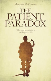 The Patient Paradox (Why Sexed Up Medicine is Bad for Your Health) by Margaret McCartney, 9781780660004