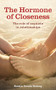 The Hormone of Closeness (The Role of Oxytocin in Relationships) by Kerstin Uvnäs Moberg, 9781780660455