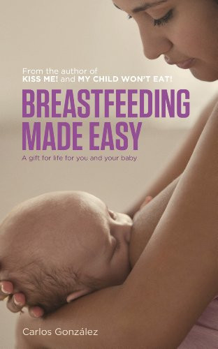 Breastfeeding Made Easy (A Gift for Life for You and Your Baby) by Carlos González, 9781780660202