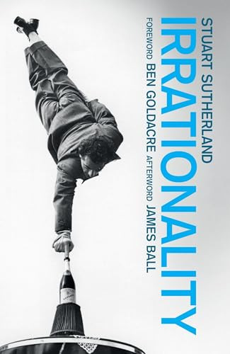 Irrationality (The Enemy within) by Stuart Sutherland, Ben Goldacre, 9781780660257