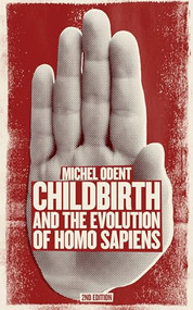 Childbirth and the Evolution of Homo Sapiens by Michel Odent, 9781780662107