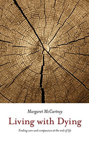 Living with Dying (Finding Care and Compassion at the End of Life) by Margaret McCartney, 9781780661506