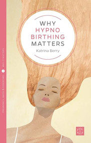 Why Hypnobirthing Matters by Katrina Berry, 9781780665054