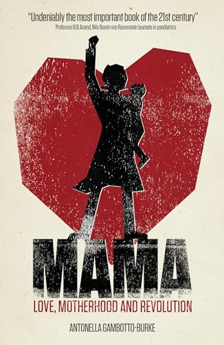 Mama (Love, Motherhood and Revolution) by Antonella Gambotto-Burke, Michel Odent, 9781780662053