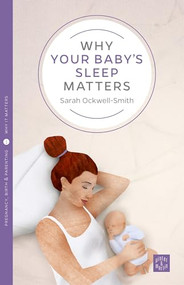 Why Your Baby's Sleep Matters by Sarah Ockwell-Smith, 9781780665450