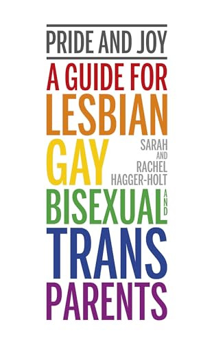 Pride and Joy (A guide for lesbian, gay, bisexual and trans parents) by Sarah Hagger-Holt, Rachel Hagger-Holt, 9781780664200