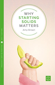Why Starting Solids Matters by Amy Brown, 9781780665009