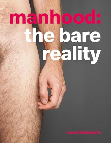 Manhood (The Bare Reality) by Laura Dodsworth, 9781780664255