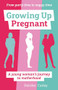 Growing Up Pregnant (A Young Woman's Journey to Motherhood) by Deirdre Curley, 9781780664354
