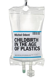 Childbirth in the Age of Plastics by Michel Odent, 9781780663883