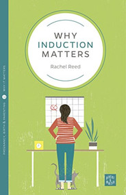 Why Induction Matters by Rachel Reed, 9781780666006