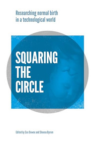 Squaring the Circle (Normal birth research, theory and practice in a technological age) by Soo Downe, Sheena Byrom, 9781780664408