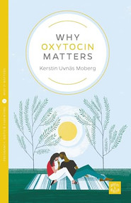 Why Oxytocin Matters by Kerstin Uvnäs Moberg, 9781780666051