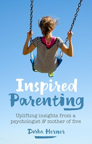 Inspired Parenting (Uplifting insights from a psychologist and mother of five) by Dorka Herner, 9781780664859