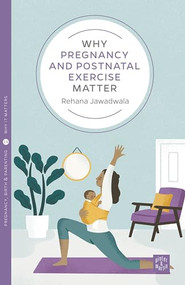 Why Pregnancy and Postnatal Exercise Matter by Rehana Jawadwala, 9781780666204