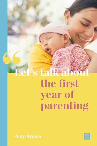 Let's talk about the first year of parenting by Amy Brown, 9781780667102