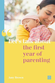 Let's talk about the first year of parenting by Amy Brown, 9781780667102