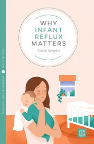 Why Infant Reflux Matters by Carol Smyth, 9781780666402
