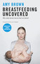 Breastfeeding Uncovered (Who really decides how we feed our babies?) by Amy Brown, Chris van Tulleken, 9781780667157