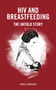 HIV and Breastfeeding (The untold story) by Pamela Morrison, 9781780667508