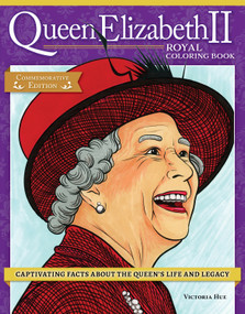 Queen Elizabeth II Royal Coloring Book (Captivating Facts about the Queen's Life and Legacy) by Veronica Hue, 9781497206540