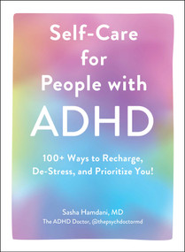 Self-Care for People with ADHD (100+ Ways to Recharge, De-Stress, and Prioritize You!) by Sasha Hamdani, 9781507219430