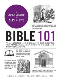 Bible 101 (From Genesis and Psalms to the Gospels and Revelation, Your Guide to the Old and New Testaments) by Edward D. Gravely, Peter Link, 9781507219805