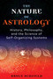 The Nature of Astrology (History, Philosophy, and the Science of Self-Organizing Systems) by Bruce Scofield, 9781644116173
