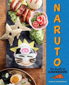 Naruto: The Unofficial Cookbook by Danielle Baghernejad, 9781958862148