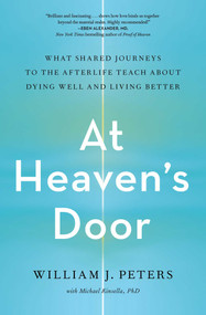At Heaven's Door (What Shared Journeys to the Afterlife Teach About Dying Well and Living Better) - 9781982150440 by William J. Peters, 9781982150440