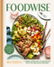 Foodwise (A Fresh Approach to Nutrition with 100 Delicious Recipes: A Cookbook) by Mia Rigden, 9781982182380
