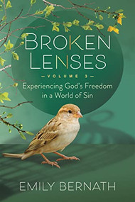 Broken Lenses Volume 3 (Experiencing God's Freedom in a World of Sin) by Emily Bernath, 9781636981130