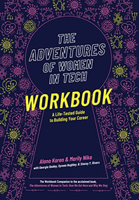 The Adventures of Women in Tech Workbook (A Life-Tested Guide to Building Your Career) by Alana Karen, Marily Nika, 9781646871025