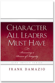 Character All Leaders Must Have by Frank Damazio, 9781593830977
