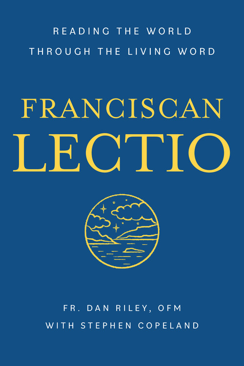 Franciscan Lectio (Reading the World Through the Living Word) by Dan Riley OFM, Stephen Copeland, 9781640605282