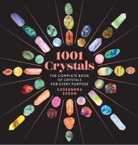 1001 Crystals (The Complete Book of Crystals for Every Purpose) by Cassandra Eason, 9781454945741