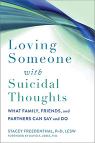 Loving Someone with Suicidal Thoughts (What Family, Friends, and Partners Can Say and Do) by Stacey Freedenthal, David A. Jobes, 9781648480249