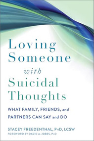 Loving Someone with Suicidal Thoughts (What Family, Friends, and Partners Can Say and Do) by Stacey Freedenthal, David A. Jobes, 9781648480249