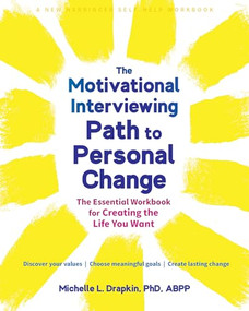The Motivational Interviewing Path to Personal Change (The Essential Workbook for Creating the Life You Want) by Michelle L. Drapkin, 9781648481543