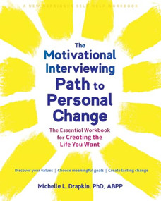 The Motivational Interviewing Path to Personal Change (The Essential Workbook for Creating the Life You Want) by Michelle L. Drapkin, 9781648481543