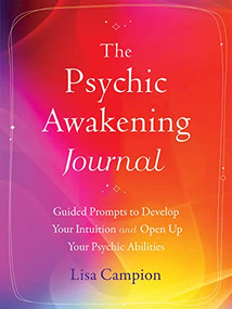 The Psychic Awakening Journal (Guided Prompts to Develop Your Intuition and Open Up Your Psychic Abilities) by Lisa Campion, 9781648481666