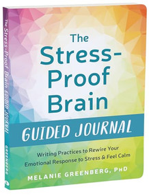 The Stress-Proof Brain Guided Journal (Writing Practices to Rewire Your Emotional Response to Stress and Feel Calm) by Melanie Greenberg, 9781648481680