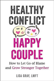 Healthy Conflict, Happy Couple (How to Let Go of Blame and Grow Stronger Together) by Lisa Gray, 9781648481697