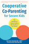 Cooperative Co-Parenting for Secure Kids (The Attachment Theory Guide to Raising Kids in Two Homes) by Aurisha Smolarski, Hunter Clarke-Fields, 9781648481840