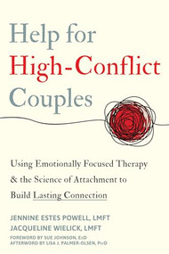 Help for High-Conflict Couples (Using Emotionally Focused Therapy and the Science of Attachment to Build Lasting Connection) by Jennine Estes Powell, Jacqueline Wielick, Susan M. Johnson, Lisa J. Palmer-Olsen, 9781648481932