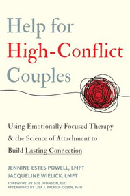 Help for High-Conflict Couples (Using Emotionally Focused Therapy and the Science of Attachment to Build Lasting Connection) by Jennine Estes Powell, Jacqueline Wielick, Susan M. Johnson, Lisa J. Palmer-Olsen, 9781648481932